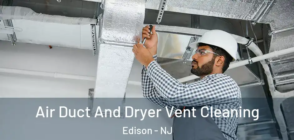 Air Duct And Dryer Vent Cleaning Edison - NJ