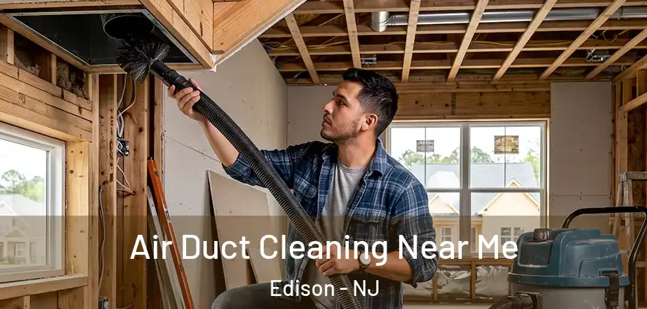 Air Duct Cleaning Near Me Edison - NJ