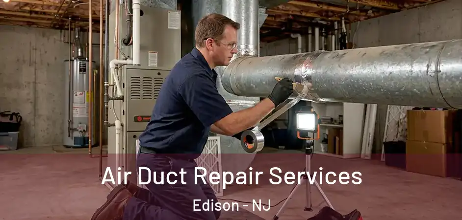 Air Duct Repair Services Edison - NJ