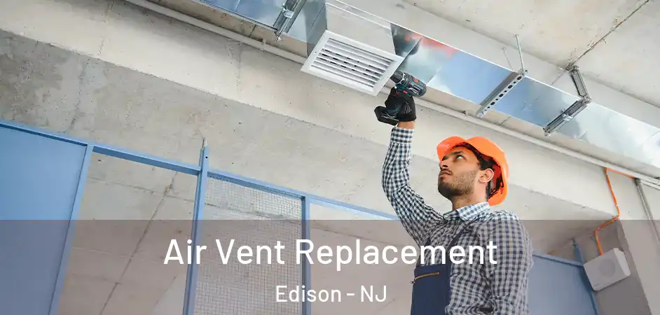 Air Vent Replacement Edison - NJ