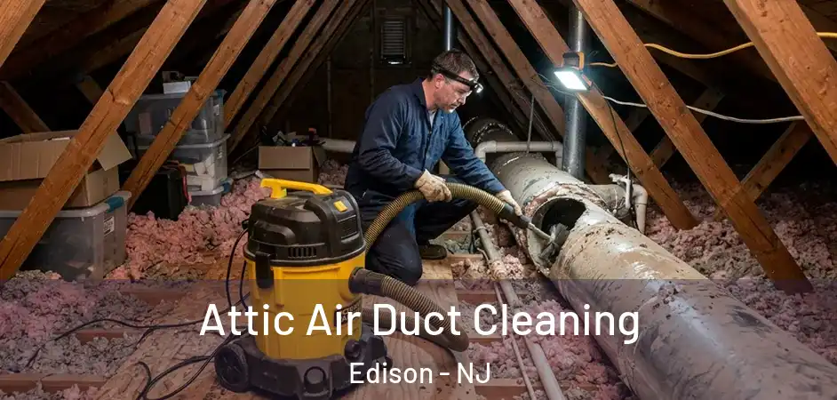 Attic Air Duct Cleaning Edison - NJ