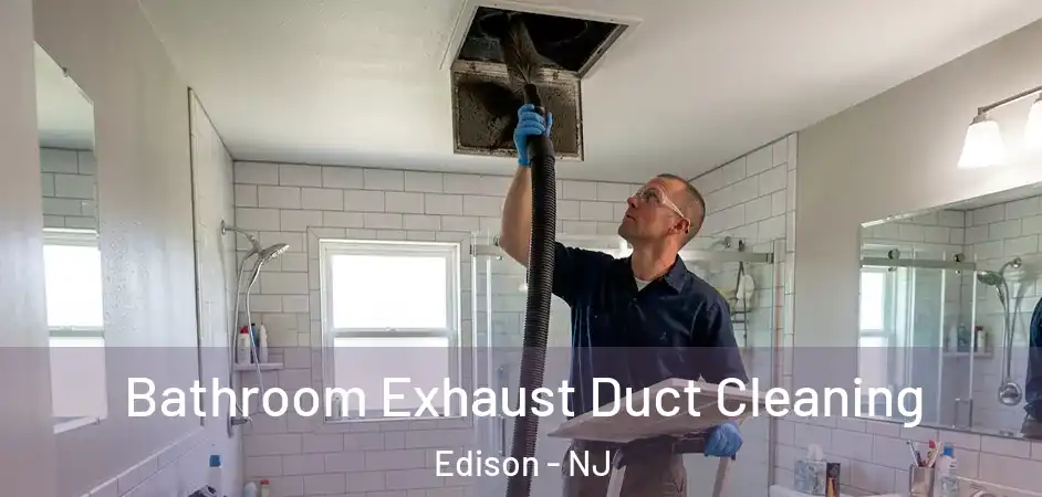 Bathroom Exhaust Duct Cleaning Edison - NJ