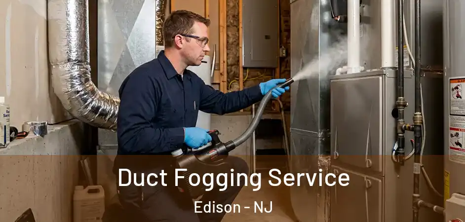 Duct Fogging Service Edison - NJ