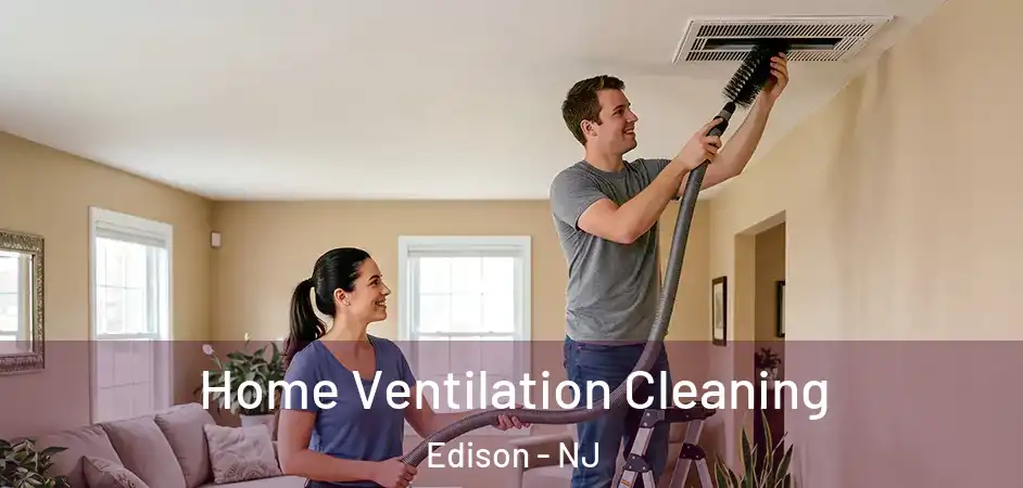 Home Ventilation Cleaning Edison - NJ