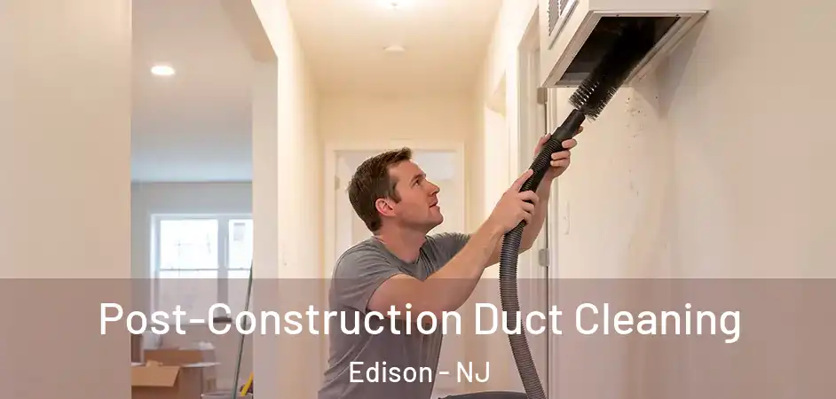 Post-Construction Duct Cleaning Edison - NJ