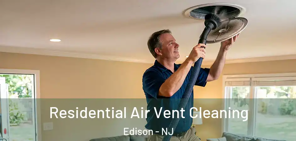 Residential Air Vent Cleaning Edison - NJ