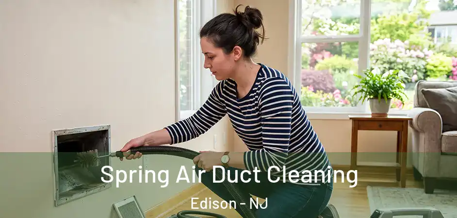 Spring Air Duct Cleaning Edison - NJ