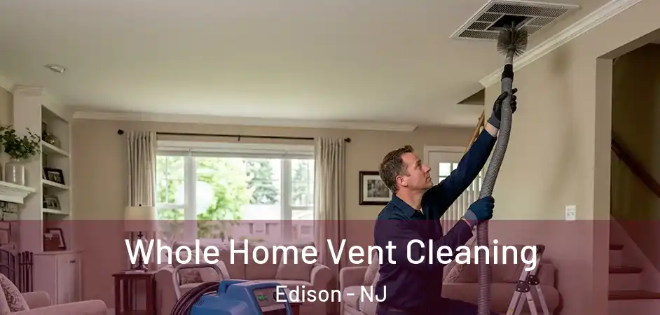 Whole Home Vent Cleaning Edison - NJ